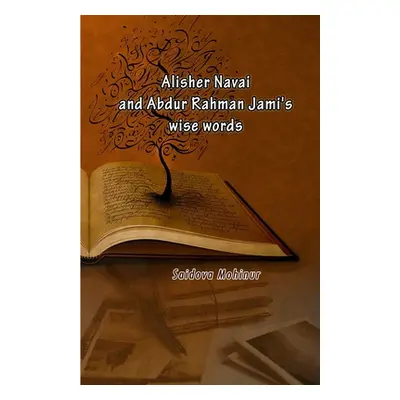 "Alisher Navai and Abdur Rahman Jami's wise words" - "" ("Saidova Mohinur")