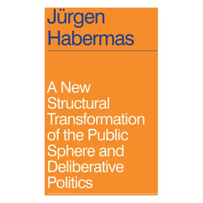 "A New Structural Transformation of the Public Sphere and Deliberative Politics" - "" ("Habermas