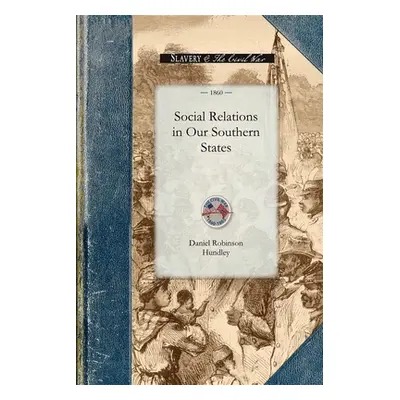 "Social Relations in Our Southern States" - "" ("Daniel Robinson Hundley")