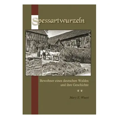 "Spessartwurzeln: Bewohner eines deutschen Waldes und ihre Geschichte" - "" ("Wuest Mary E.")