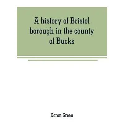 "A history of Bristol borough in the county of Bucks, state of Pennsylvania, anciently known as 