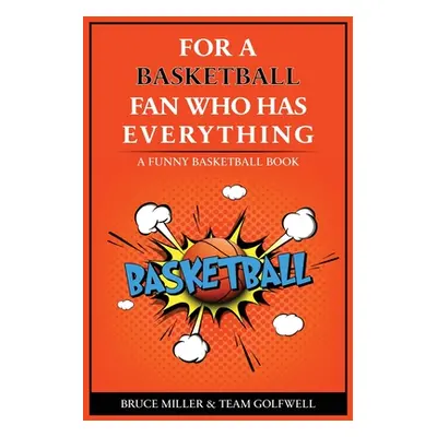 "For the Basketball Player Who Has Everything: A Funny Basketball Book" - "" ("Miller Bruce")