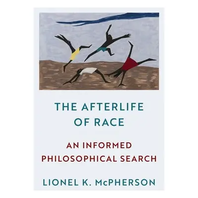 "The Afterlife of Race: An Informed Philosophical Search" - "" ("McPherson Lionel K.")