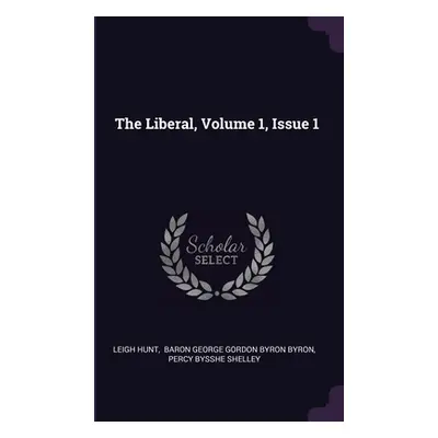 "The Liberal, Volume 1, Issue 1" - "" ("Hunt Leigh")