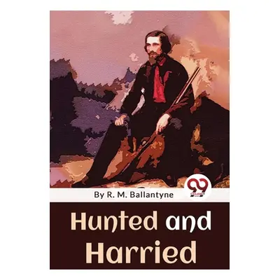 "Hunted And Harried" - "" ("Ballantyne Robert Michael")