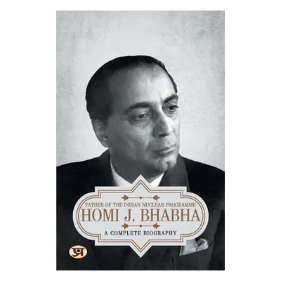 "Homi J. Bhabha: A Complete Biography" - "" ("Kumar Prashant")