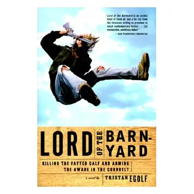 "Lord of the Barnyard: Killing the Fatted Calf and Arming the Aware in the Cornbelt" - "" ("Egol