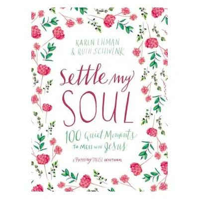 "Settle My Soul: 100 Quiet Moments to Meet with Jesus" - "" ("Ehman Karen")