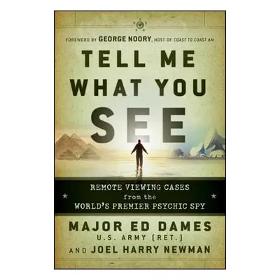 "Tell Me What You See: Remote Viewing Cases from the World's Premier Psychic Spy" - "" ("Dames E