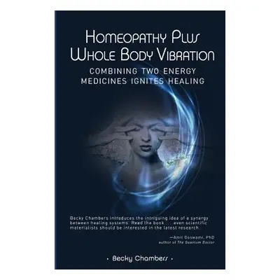 "Homeopathy Plus Whole Body Vibration" - "" ("Chambers Becky")