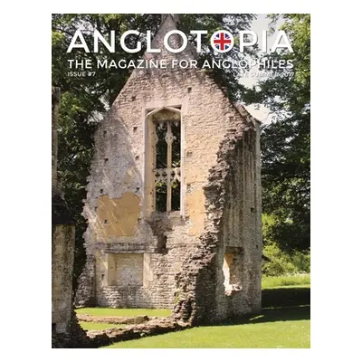 "Anglotopia Magazine - Issue #7 - The Anlgophile Magazine - Stourhead, Oxford, Soho, Post Boxes,