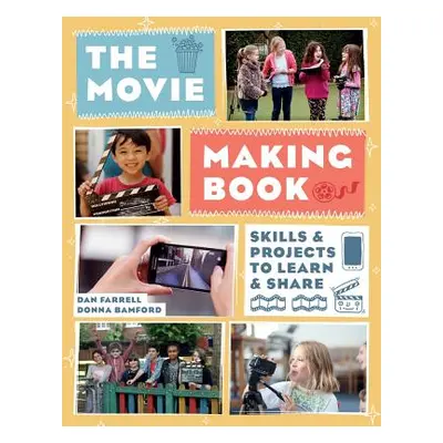 "The Movie Making Book: Skills and Projects to Learn and Share" - "" ("Farrell Dan")