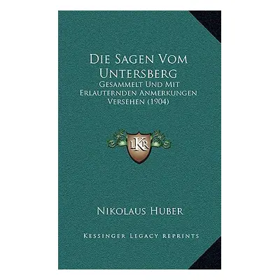 "Die Sagen Vom Untersberg: Gesammelt Und Mit Erlauternden Anmerkungen Versehen (1904)" - "" ("Hu