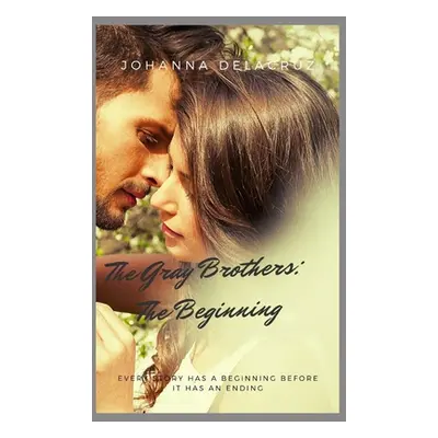 "The Gray Brothers: The Beginning" - "" ("Delacruz Johanna")