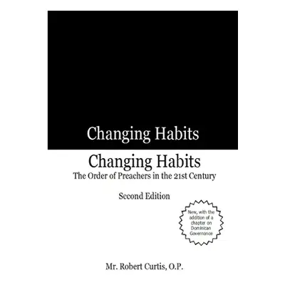 "Changing Habits: The Order of Preachers in the 21st Century, Second Edition" - "" ("Curtis O. P