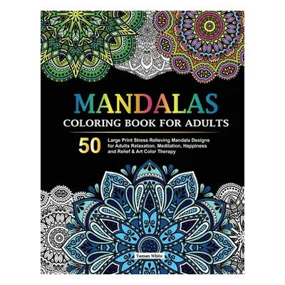 "Mandalas Coloring Book for Adults: 50 Large Print Stress Relieving Mandala Designs for Adults R