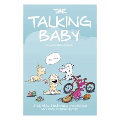 "The Talking Baby: Simple Tricks And Techniques To Encourage Your Baby To Speak Sooner" - "" ("S