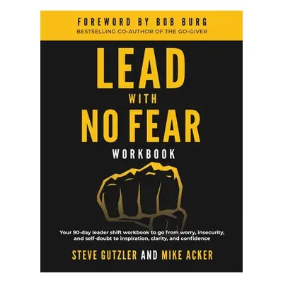 "Lead With No Fear WORKBOOK: Your 90-day leader shift workbook to go from worry, insecurity, and