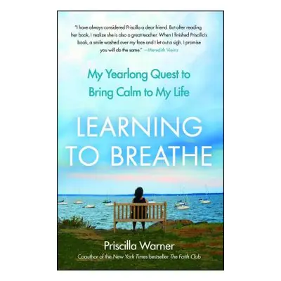 "Learning to Breathe: My Yearlong Quest to Bring Calm to My Life" - "" ("Warner Priscilla")