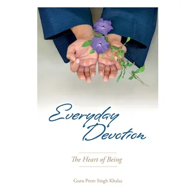 "Everyday Devotion: The Heart of Being" - "" ("Guru Prem Singh Khalsa")