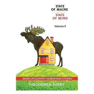 "State of Maine, State of Mind Volume II: More Upcountry Humour and Stories: More Upcountry" - "