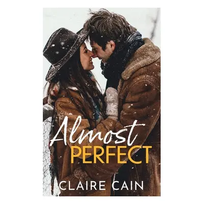 "Almost Perfect: A Sweet Small Town Opposites Attract Romance" - "" ("Cain Claire")