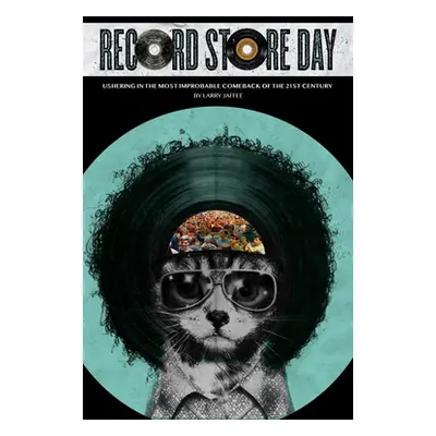 "Record Store Day: The Most Improbable Comeback of the 21st Century" - "" ("Jaffee Larry")