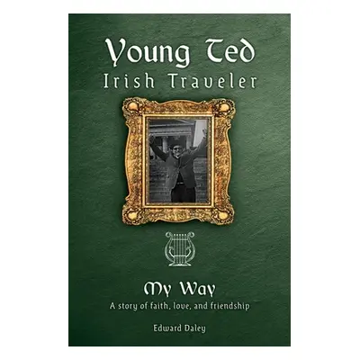 "Young Ted Irish Traveler: My Way" - "" ("Daley Edward")