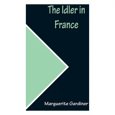 "The Idler in France" - "" ("Gardiner Marguerite")