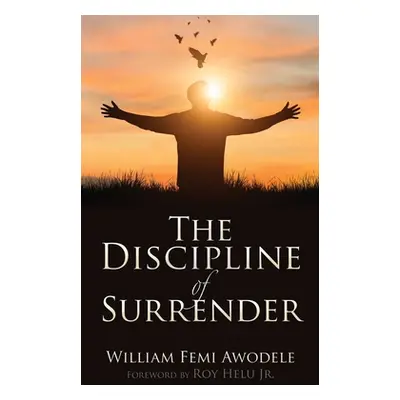 "The Discipline of Surrender" - "" ("Awodele William Femi")