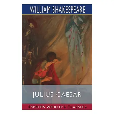 "Julius Caesar (Esprios Classics)" - "" ("Shakespeare William")