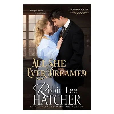 "All She Ever Dreamed: A Christian Western Romance" - "" ("Hatcher Robin Lee")