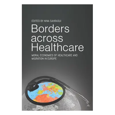 "Borders Across Healthcare: Moral Economies of Healthcare and Migration in Europe" - "" ("Sahrao