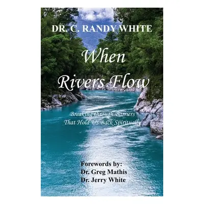 "When Rivers Flow - Breaking through Barriers That Hold Us Back Spiritually" - "" ("White C. Ran