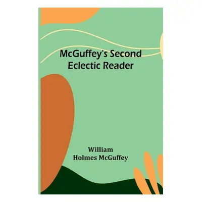 "McGuffey's Second Eclectic Reader" - "" ("Holmes McGuffey William")