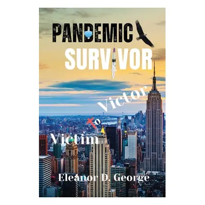 "Pandemic Survivor: Victim to Victor" - "" ("George Eleanor D.")