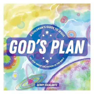 "God's Plan: A Children's Guide to Jesus As Our Great Salvation in the Bible" - "" ("Escalante G