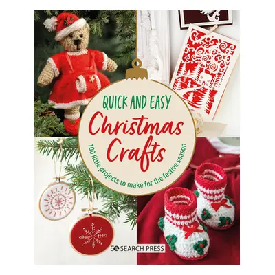 "Quick and Easy Christmas Crafts: 100 Little Projects to Make for the Festive Season" - "" ("Sea