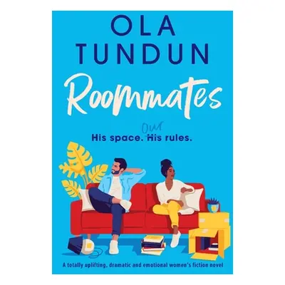 "Roommates: A totally uplifting, dramatic and emotional women's fiction novel" - "" ("Tundun Ola