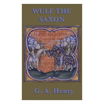 "Wulf the Saxon" - "" ("Henty G. a.")