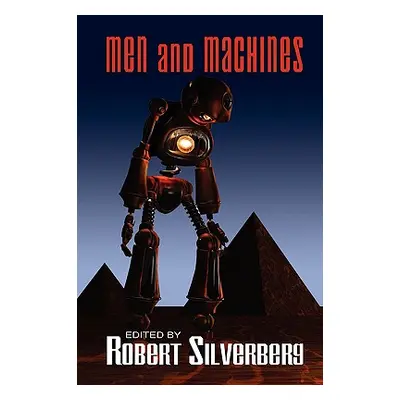 "Men and Machines: Science Fiction Stories by Fred Saberhagan, Jack Williamson, Fritz Leiber, an