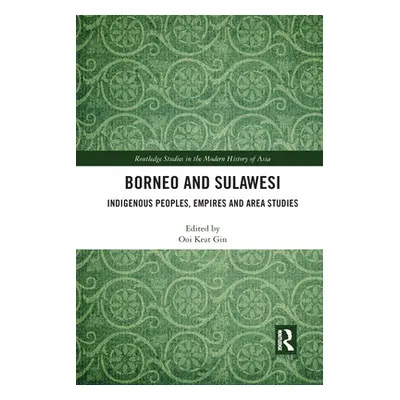 "Borneo and Sulawesi: Indigenous Peoples, Empires and Area Studies" - "" ("Keat Gin Ooi")