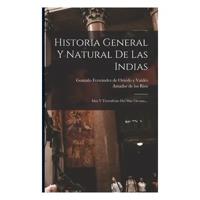 "Historia General Y Natural De Las Indias: Islas Y Tierrafirme Del Mar Oceano..." - "" ("Gonzalo