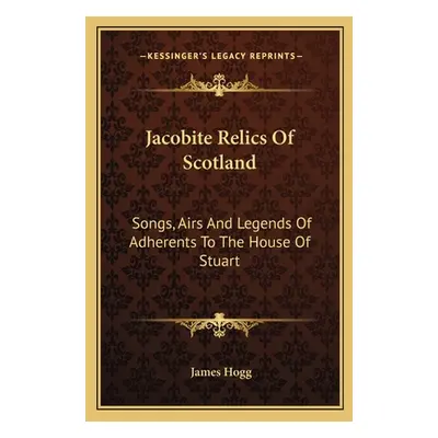 "Jacobite Relics Of Scotland: Songs, Airs And Legends Of Adherents To The House Of Stuart" - "" 