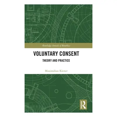 "Voluntary Consent: Theory and Practice" - "" ("Kiener Maximilian")