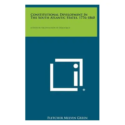 "Constitutional Development in the South Atlantic States, 1776-1860: A Study in the Evolution of