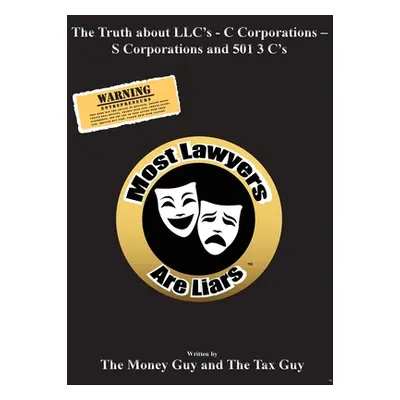 "Most Lawyers Are Liars - The Truth About LLC's - Updated" - "" ("Guy The Money")