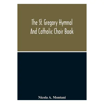 "The St. Gregory Hymnal And Catholic Choir Book" - "" ("A. Montani Nicola")