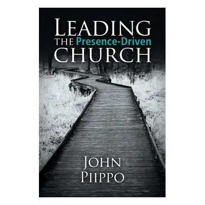 "Leading the Presence-Driven Church" - "" ("Piippo John")