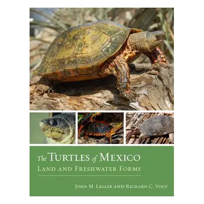 "The Turtles of Mexico: Land and Freshwater Forms" - "" ("Legler John")